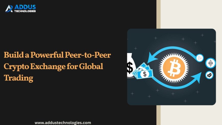 Build-a-Powerful-Peer-to-Peer-Crypto-Exchange-for-Global-Trading